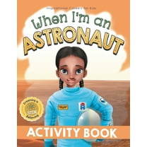 Inspirational Careers for Kids When I'm an Astronaut Activity Book: Dreaming is Believing: STEM, Book 3, (Paperback)