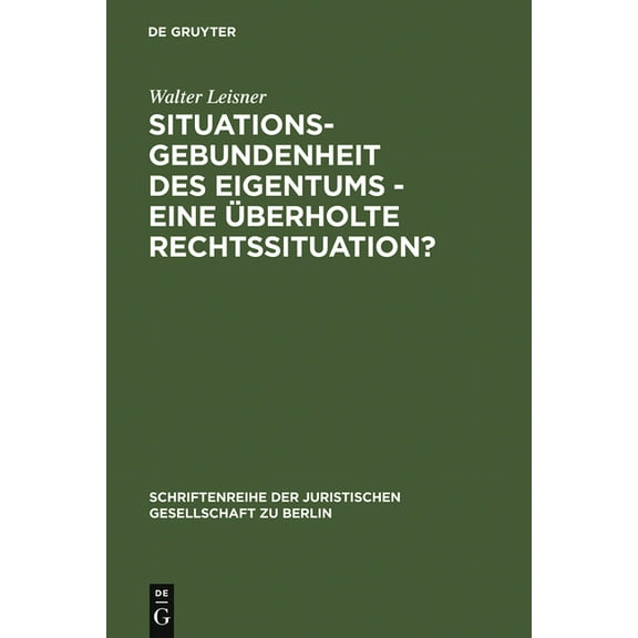 Schriftenreihe der Juristischen Gesellsc Situationsgebundenheit des Eigentums - eine Ã¼berholte Rechtssituation?, Book 119, (Hardcover)