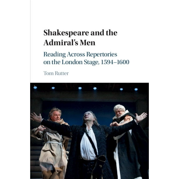 Shakespeare and the Admiral's Men: Reading Across Repertories on the London Stage, 1594-1600, (Paperback)