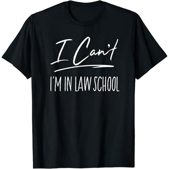 I Can't I'm In Law School Funny Law Student Gift T-Shirt