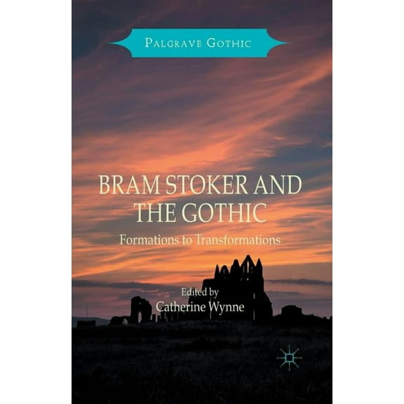 Palgrave Gothic Bram Stoker and the Gothic: Formations to Transformations, (Paperback)