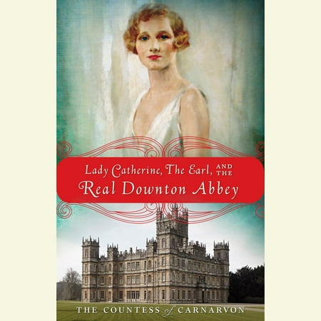 Lady Catherine, the Earl, and the Real Downton Abbey -
