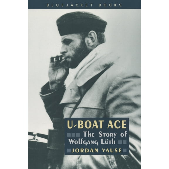 Bluejacket Books U-Boat Ace: The Story of Wolfgang Luth, (Paperback)