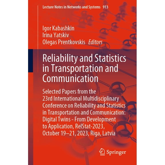 Lecture Notes in Networks and Systems Reliability and Statistics in Transportation and Communication: Selected Papers from the 23rd International Multidiscipl, Book 913, (Paperback)