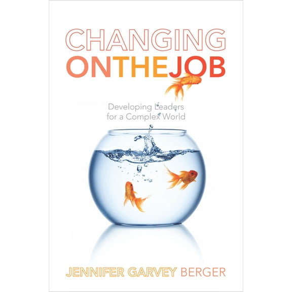 Pre-Owned Changing on the Job: Developing Leaders for a Complex World (Paperback) 0804786968 9780804786966