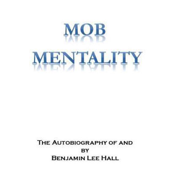 Pre-Owned Mob Mentality: The Autobiography of and by Benjamin Lee Hall (Paperback) 1539992055 9781539992059