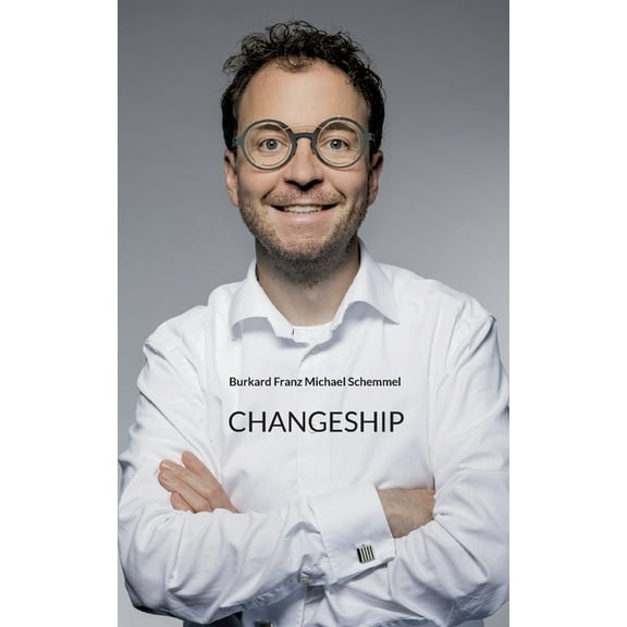 Changeship: Building and scaling next generation businesses in the digital polypol: Purpose driven - Customer dedicated , (Paperback)