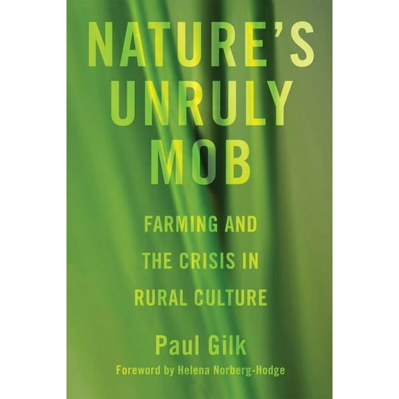 Nature's Unruly Mob: Farming and the Crisis in Rural Culture, (Paperback)