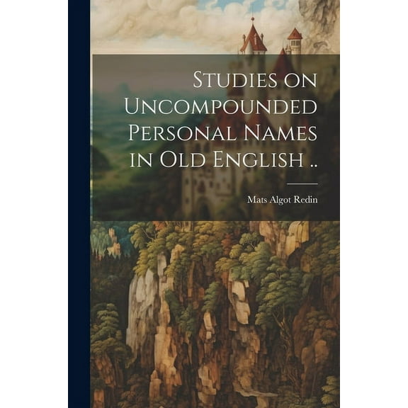 Studies on Uncompounded Personal Names in Old English .. (Paperback)