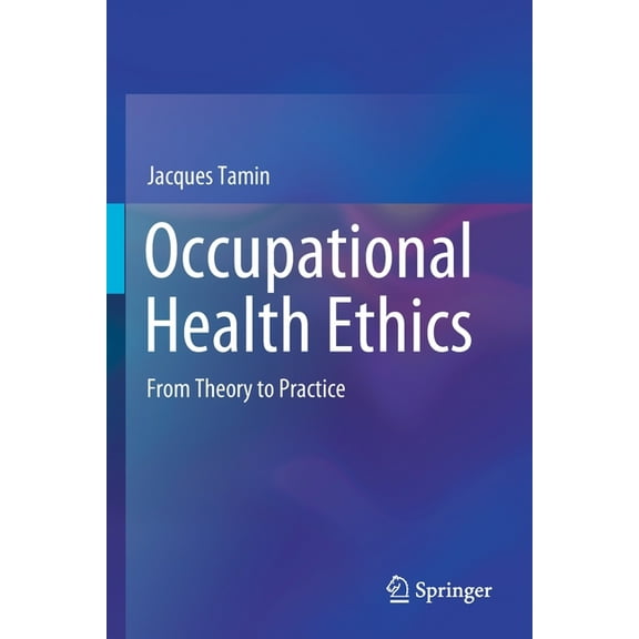 Occupational Health Ethics: From Theory to Practice, (Paperback)