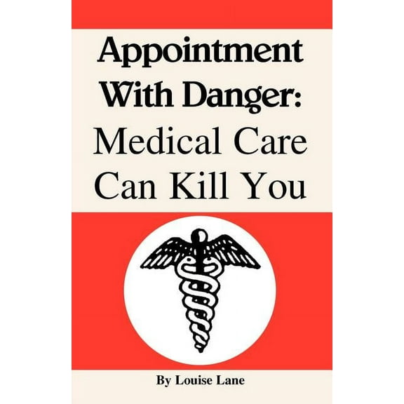 Appointment with Danger: Medical Care Can Kill You (Paperback) by Louise Lane