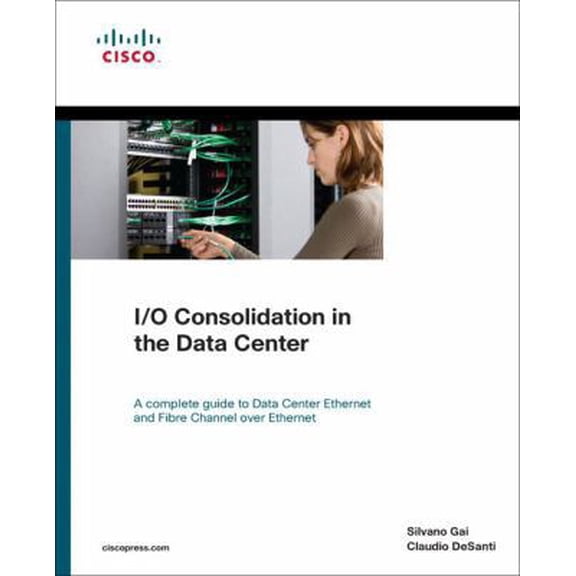 Pre-Owned I/O Consolidation in the Data Center: A Complete Guide to Data Center Ethernet and Fibre Channel Over Ethernet (Paperback) 158705888X 9781587058882