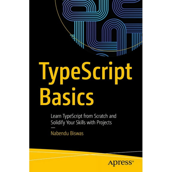 Typescript Basics: Learn Typescript from Scratch and Solidify Your Skills with Projects, (Paperback)