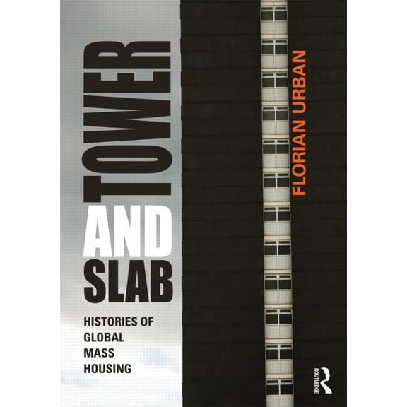 Tower and Slab: Histories of Global Mass Housing, (Paperback)