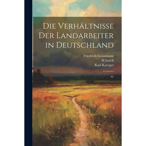 Die Verhältnisse der Landarbeiter in Deutschland : 01 (Paperback)