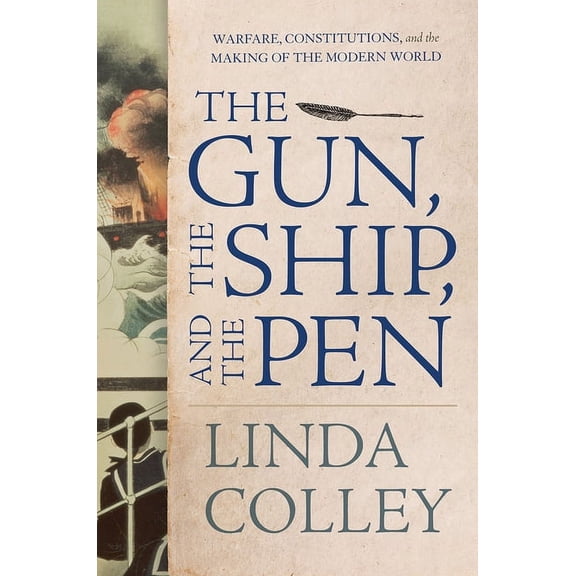 The Gun, the Ship, and the Pen: Warfare, Constitutions, and the Making of the Modern World, (Hardcover)