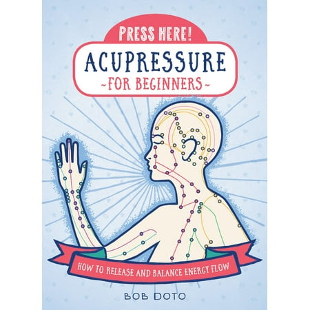 Press Here! Acupressure for Beginners : How to Release and Balance Energy