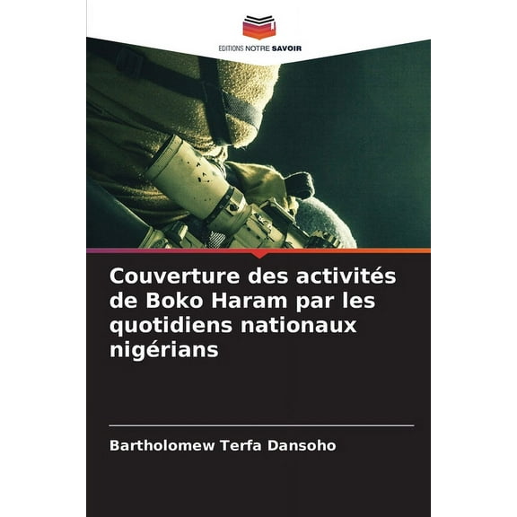 Couverture des activités de Boko Haram par les quotidiens nationaux nigérians, (Paperback)