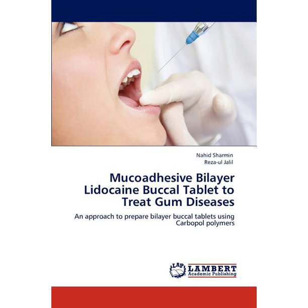 Mucoadhesive Bilayer Lidocaine Buccal Tablet to Treat Gum Diseases