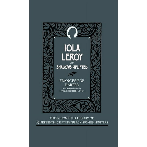 The ^Aschomburg Library of Nineteenth-Ce Iola Leroy, or Shadows Uplifted, (Hardcover)