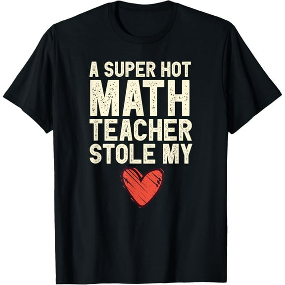 A Super Hot Math Teacher Stole My Heart Valentines Day T-Shirt Shirts