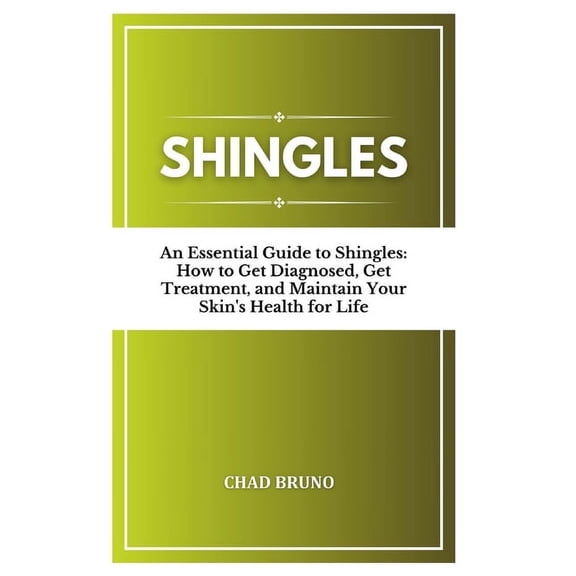 Shingles: An Essential Guide to Shingles: How to Get Diagnosed, Get Treatment, and Maintain Your Skin's Health for Life, (Paperback)