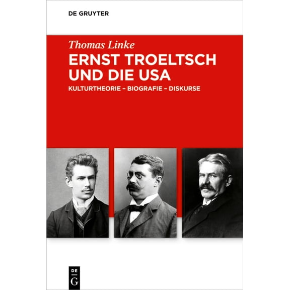 Troeltsch-Studien. Neue Folge Ernst Troeltsch Und Die USA: Kulturtheorie - Biografie - Diskurse, Book 9, (Hardcover)