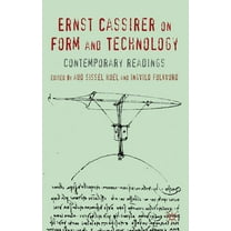 Ernst Cassirer on Form and Technology: Contemporary Readings, (Hardcover)