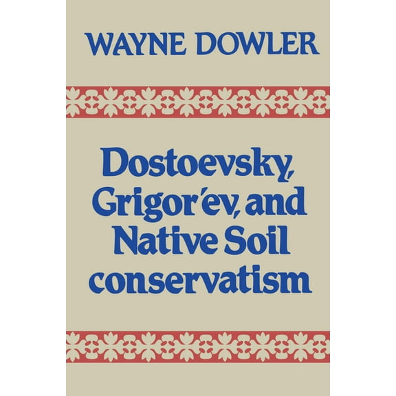 Heritage Dostoevsky, Grigor'ev, and Native Soil Conservatism, (Paperback)