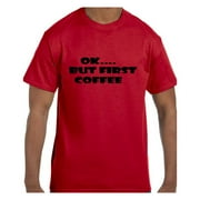 Funny Humor Tshirt OK.... But First Coffee
