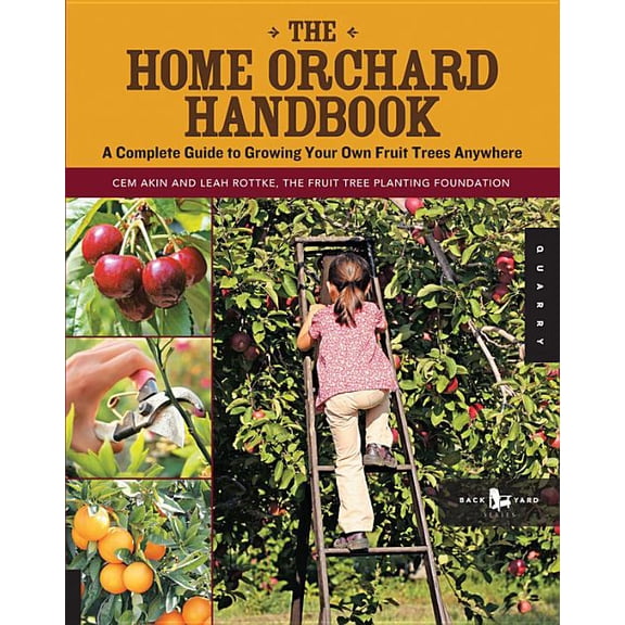 Backyard The Home Orchard Handbook: A Complete Guide to Growing Your Own Fruit Trees Anywhere, (Paperback)