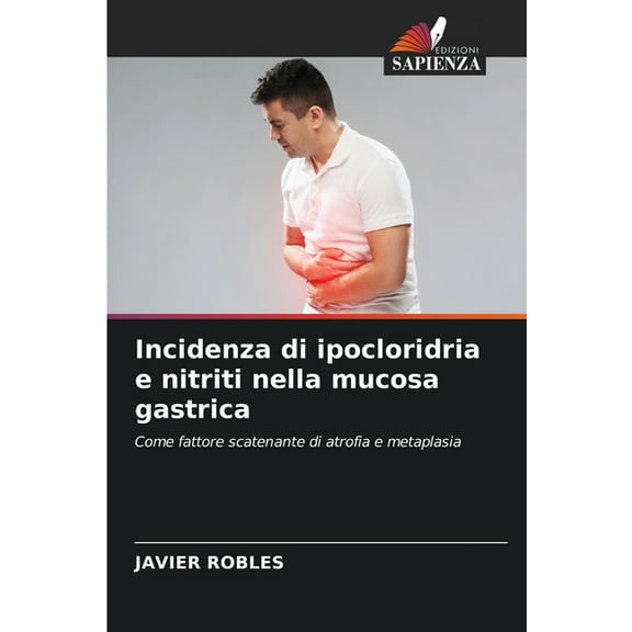 Incidenza di ipocloridria e nitriti nella mucosa gastrica, (Paperback)