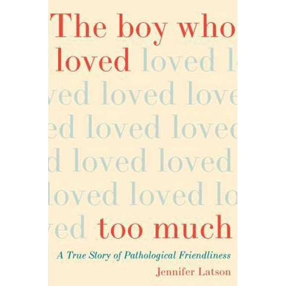 Pre-Owned The Boy Who Loved Too Much: A True Story of Pathological Friendliness (Hardcover) 1476774048 9781476774046
