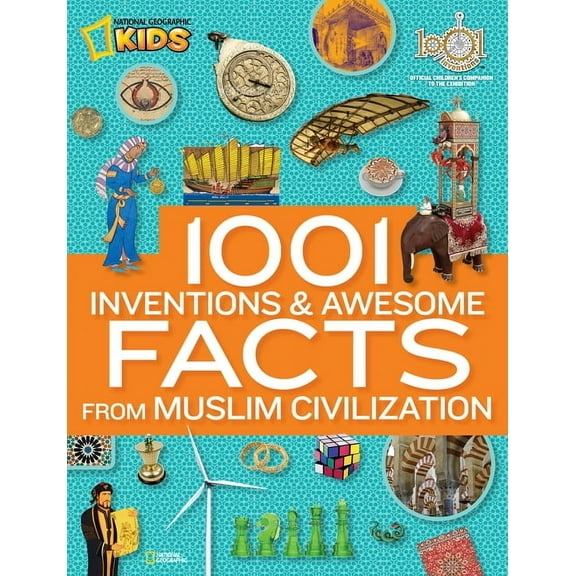 1001 Inventions and Awesome Facts from Muslim Civilization: Official Children's Companion to the 1001 Inventions Exhibit, (Hardcover)