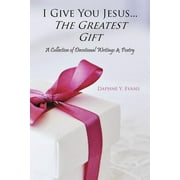 I Give You Jesus...The Greatest Gift : A Collection of Devotional Writings & Poetry (Paperback)