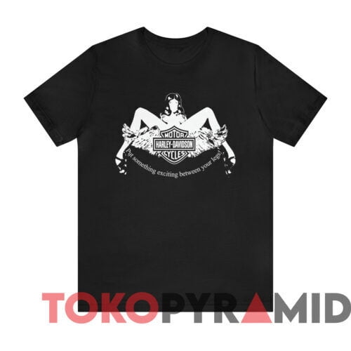 Harley-Davidson Put Something Exciting Between Your Legs T-shirt Full Size