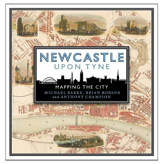 Newcastle Upon Tyne: Mapping the City (Hardcover)