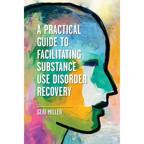 A Practical Guide to Facilitating Substance Use Disorder Recovery, (Paperback)