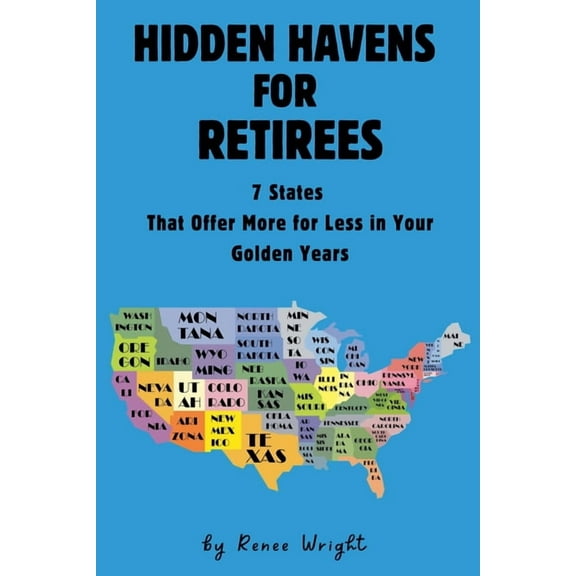 Hidden Havens For Retirees: 7 States That Offer More for Less In Your Golden Years, (Paperback)