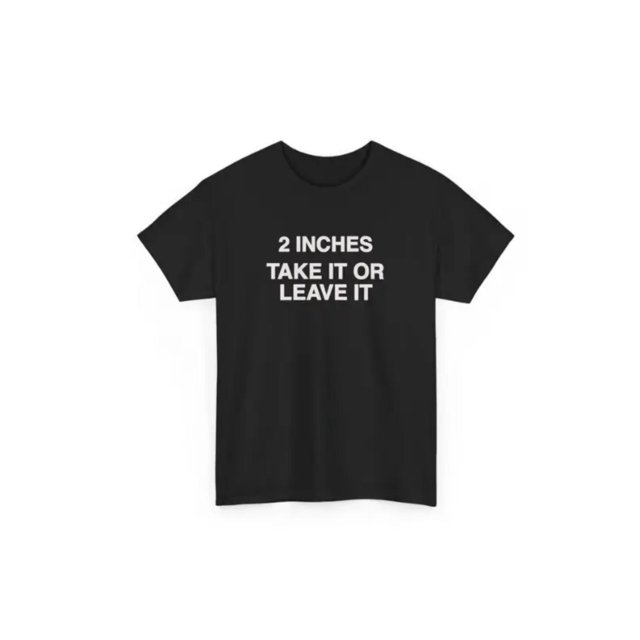 Funny Meme Shirt 2 inches Take it or Leave it T- Shirt unhinged Crewneck Short Sleeve Cotton Joke Top for Small Wiener Person Menswear Day Shirt Print