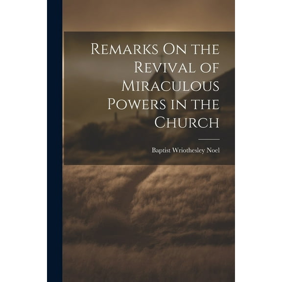 Remarks On the Revival of Miraculous Powers in the Church (Paperback)