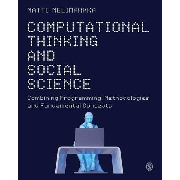 Computational Thinking and Social Science: Combining Programming, Methodologies and Fundamental Concepts, (Paperback)