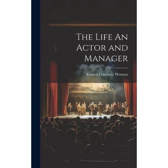 The Life An Actor and Manager (Hardcover)