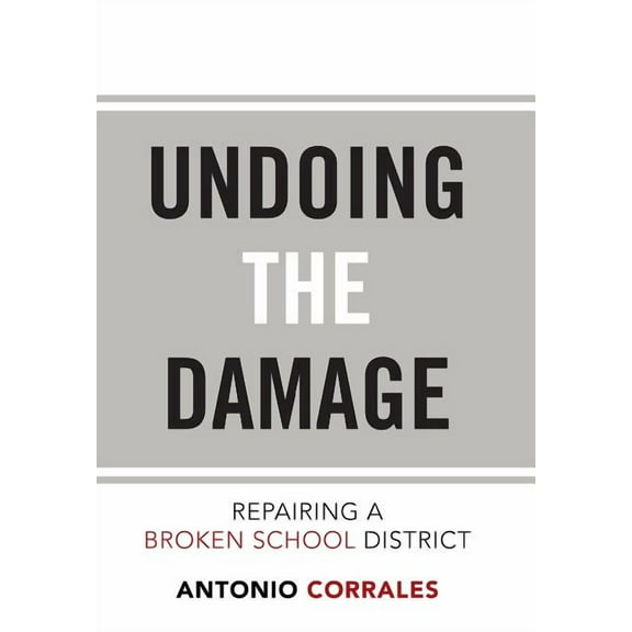 Undoing the Damage: Repairing a Broken School District, (Hardcover)