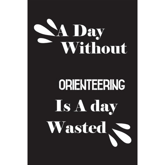 A day without orienteering is a day wasted (Paperback)