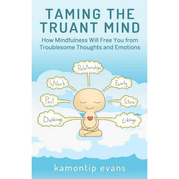 Taming the Truant Mind : How Mindfulness Will Free You from Troublesome Thoughts and Emotions (Paperback)
