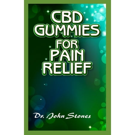 CBD Gummies For Pain Relief: A Ton Of Details On All You Need To Know About How Cbd Gummies Helps To Relieve Your Pains (Paperback)