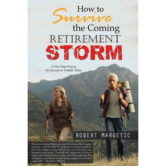 How to Survive the Coming Retirement Storm: A Five-Step Process for Success in Volatile Times, (Paperback)