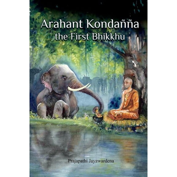 Arahant Kondanna the First Bhikkhu (Paperback)