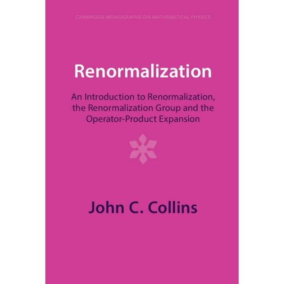 Cambridge Monographs on Mathematical Phy Renormalization: An Introduction to Renormalization, the Renormalization Group and the Operator-Product Expansion, (Hardcover)